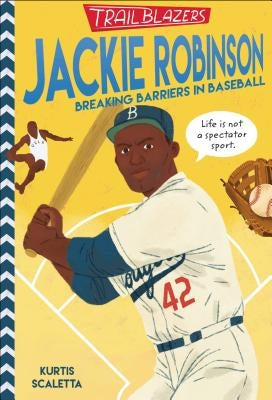 Trailblazers: Jackie Robinson: Breaking Barriers in Baseball by Scaletta, Kurtis