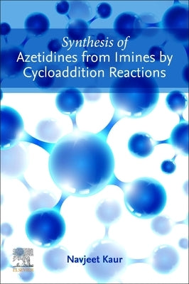 Synthesis of Azetidines from Imines by Cycloaddition Reactions by Kaur, Navjeet