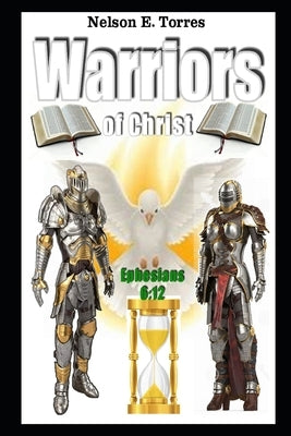 Warriors of Christ by E. Torres, Nelson