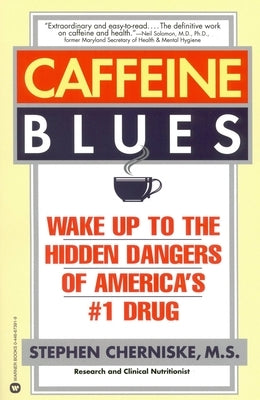 Caffeine Blues: Wake Up to the Hidden Dangers of America's #1 Drug by Cherniske, Stephen