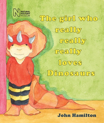 The Girl Who Really Really Really Loves Dinosaurs by Hamilton, John