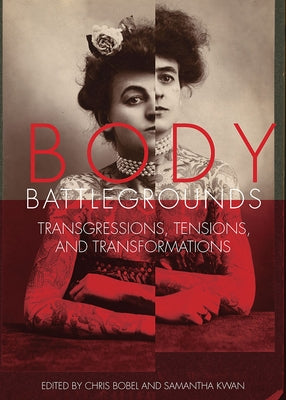 Body Battlegrounds: Transgressions, Tensions, and Transformations by Bobel, Chris