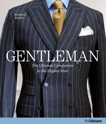 Gentleman: The Ultimate Companion to the Elegant Man: 20 Years Anniversary Edition by Roetzel, Bernhard