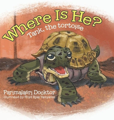 Where Is He?: Tank, the tortoise by Docktor, Parimalasri