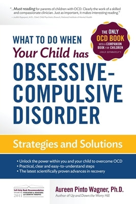 What to do when your Child has Obsessive-Compulsive Disorder: Strategies and Solutions by Wagner, Aureen Pinto