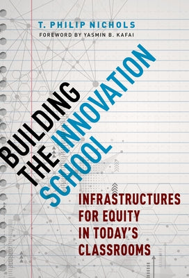 Building the Innovation School: Infrastructures for Equity in Today's Classrooms by Nichols, T. Philip