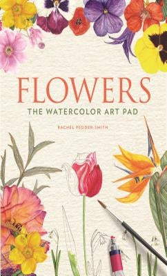 Flowers: The Watercolor Art Pad by Pedder-Smith, Rachel