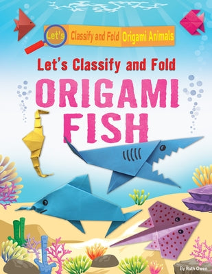 Let's Classify and Fold Origami Fish by Owen, Ruth