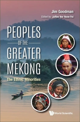 Peoples of the Greater Mekong: The Ethnic Minorities by Goodman, Jim