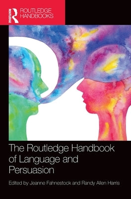 The Routledge Handbook of Language and Persuasion by Fahnestock, Jeanne