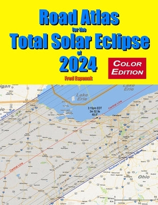 Road Atlas for the Total Solar Eclipse of 2024 - Color Edition by Espenak, Fred