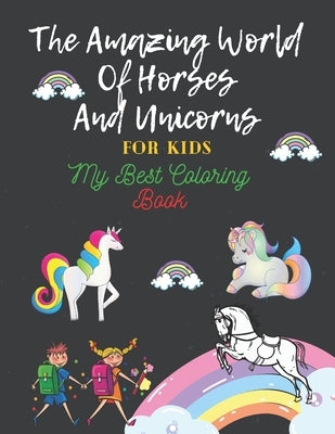 The Amazing World Of Horses and Unicorns For Kids: My Best Coloring Book: My Best Coloring Book by Book, Jb