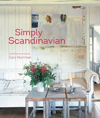 Simply Scandinavian: 20 Stylish and Inspirational Scandi Homes by Ryland Peters & Small