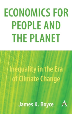 Economics for People and the Planet: Inequality in the Era of Climate Change by Boyce, James