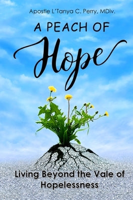 A Peach of Hope: Living Beyond the Vale of Hopelessness by Perry, L'Tanya C.