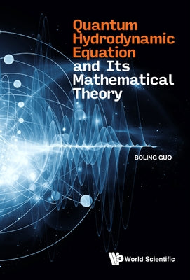 Quantum Hydrodynamic Equation and Its Mathematical Theory by Guo, Boling