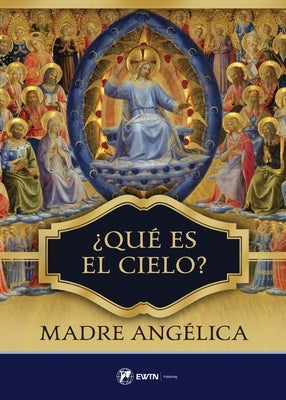 Que Es El Cielo? (Spanish: What Is Heaven) by Madre Angelica