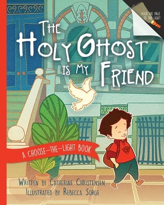 The Holy Ghost Is My Friend: A Choose-The-Light Book by Christensen, Catherine