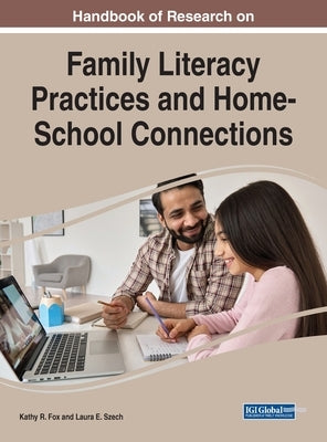 Handbook of Research on Family Literacy Practices and Home-School Connections by Fox, Kathy R.