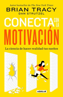 Conecta Con La Motivación. Siembra La Motivación a Voluntad / The Science of Motivation: Strategies & Techniques for Turning Dreams Into Destiny by Tracy, Brian