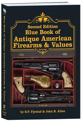 Second Edition Blue Book of Antique American Firearms & Values by Fjestad, S. P.