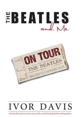 The Beatles and Me on Tour by Davis, Ivor