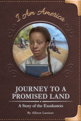 Journey to a Promised Land: A Story of the Exodusters by Lassieur, Allison