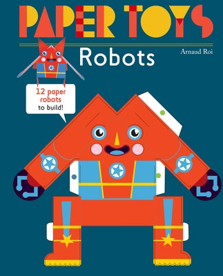 Paper Toys: Robots: 12 Paper Robots to Build by Roi, Arnaud