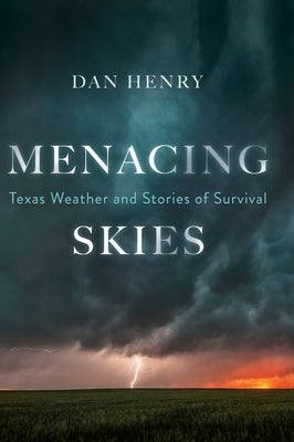 Menacing Skies: Texas Weather and Stories of Survival by Henry, Dan