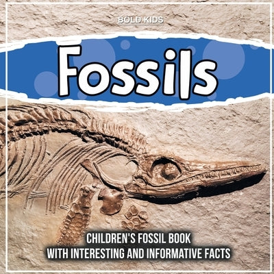 Fossils: Children's Fossil Book With Interesting And Informative Facts by Kids, Bold