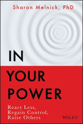 In Your Power: React Less, Regain Control, Raise Others by Melnick, Sharon