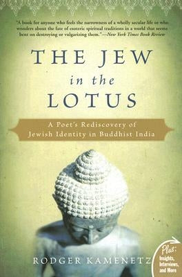 The Jew in the Lotus: A Poet's Rediscovery of Jewish Identity in Buddhist India by Kamenetz, Rodger