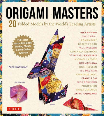 Origami Masters Kit: 20 Folded Models by the World's Leading Artists (Includes Step-By-Step Online Tutorials) by Robinson, Nick