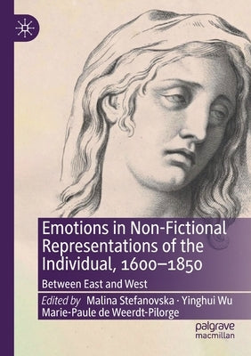 Emotions in Non-Fictional Representations of the Individual, 1600-1850: Between East and West by Stefanovska, Malina