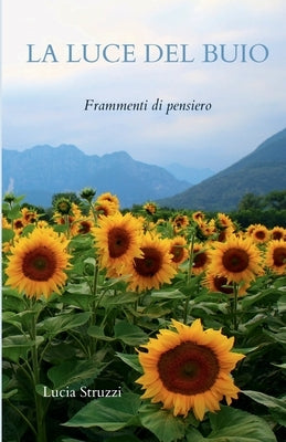 La Luce del Buio: Frammenti di pensiero by Struzzi, Lucia