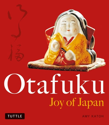 Otafuku: Joy of Japan by Katoh, Amy