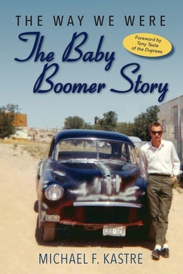 The Way We Were - The Baby Boomer Story by Kastre, Michael