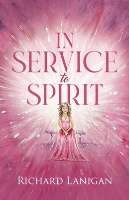 In Service to Spirit by Lanigan, Richard