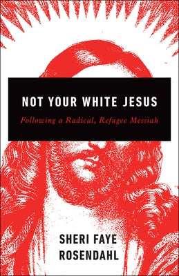 Not Your White Jesus by Rosendahl, Sheri Faye