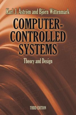 Computer-Controlled Systems: Theory and Design by &#197;str&#246;m, Karl J.