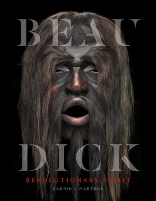 Beau Dick: Revolutionary Spirit by Martens, Darrin J.