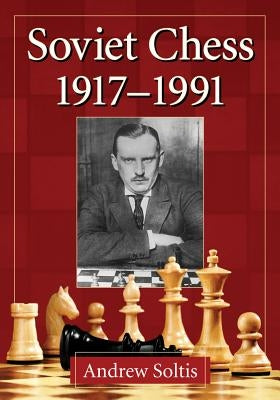 Soviet Chess 1917-1991 by Soltis, Andrew