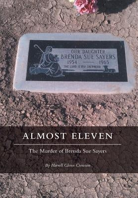 Almost Eleven: The Murder of Brenda Sue Sayers by Crowson, Harrell Glenn