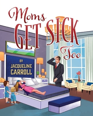 Moms Get Sick Too by Carroll, Jacqueline