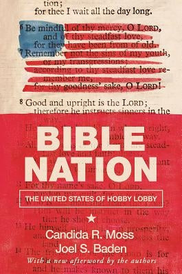 Bible Nation: The United States of Hobby Lobby by Moss, Candida R.