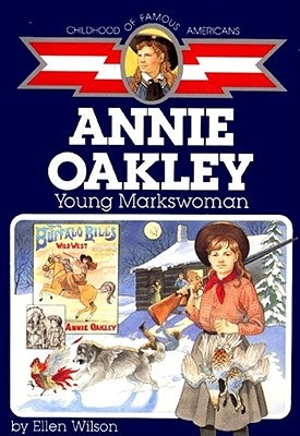 Annie Oakley: Young Markswoman by Wilson, Ellen