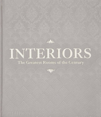 Interiors: The Greatest Rooms of the Century (Platinum Gray Edition) by Phaidon Press