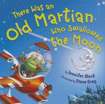 There Was an Old Martian Who Swallowed the Moon by Ward, Jennifer