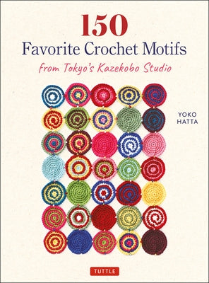 150 Favorite Crochet Motifs from Tokyo's Kazekobo Studio by Hatta, Yoko