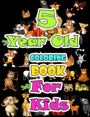 5 year old Animals Coloring Book for kids: Children Activity Books for Kids: Boys, Girls, Fun Early Learning for ... Sketchbooks, Toddler Coloring Boo by Publishing, Mantacolor